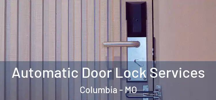 Automatic Door Lock Services Columbia - MO