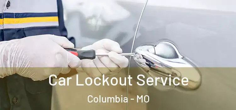 Car Lockout Service Columbia - MO