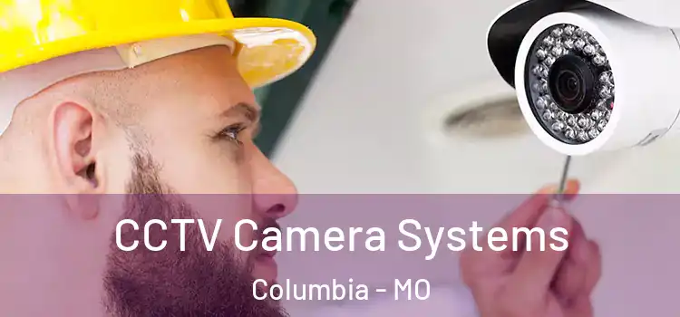 CCTV Camera Systems Columbia - MO