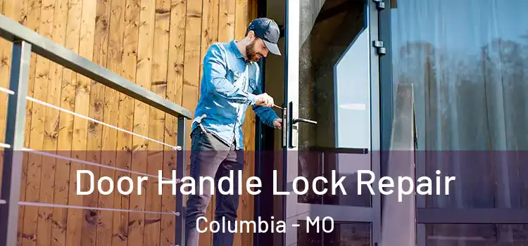  Door Handle Lock Repair Columbia - MO