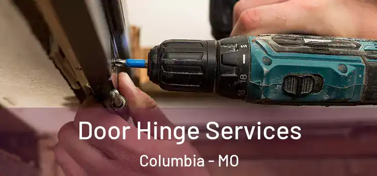Door Hinge Services Columbia - MO