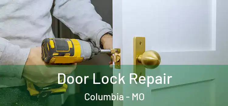 Door Lock Repair Columbia - MO