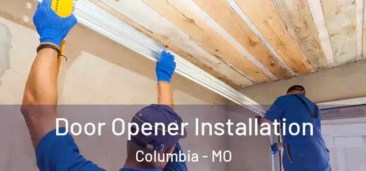  Door Opener Installation Columbia - MO