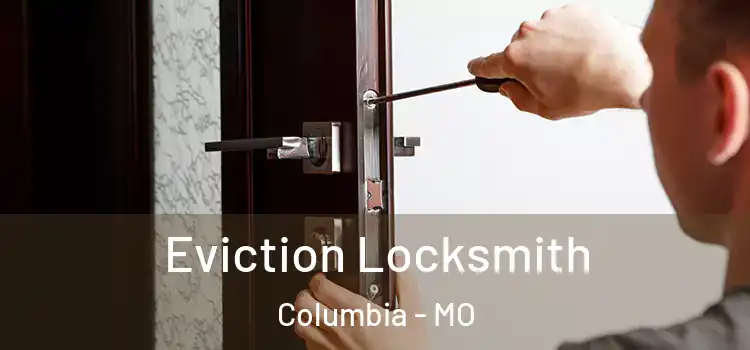 Eviction Locksmith Columbia - MO