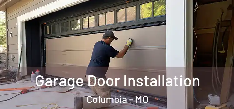  Garage Door Installation Columbia - MO