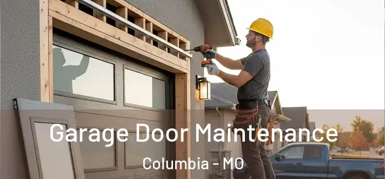 Garage Door Maintenance Columbia - MO