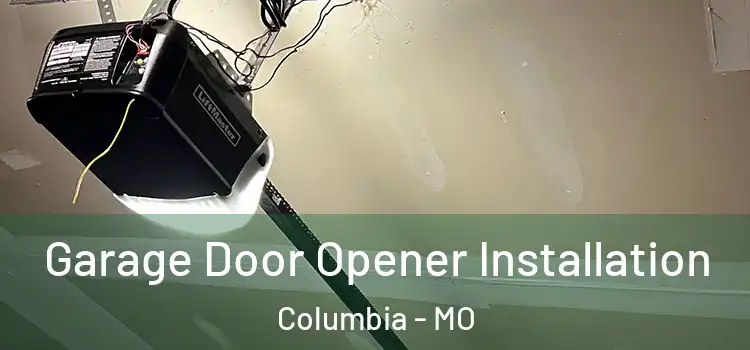  Garage Door Opener Installation Columbia - MO