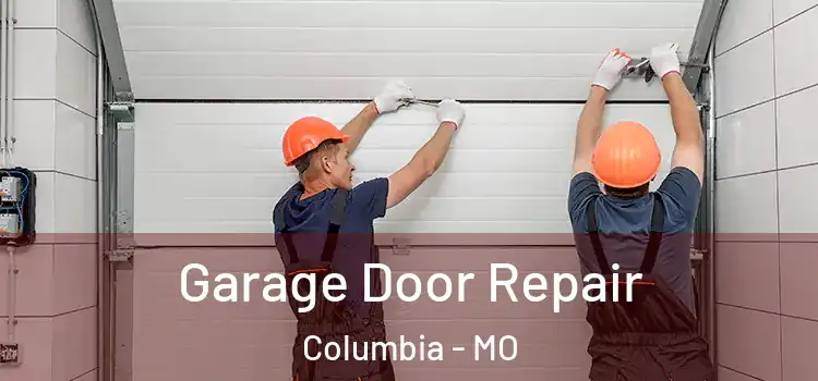  Garage Door Repair Columbia - MO