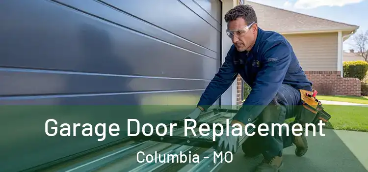  Garage Door Replacement Columbia - MO