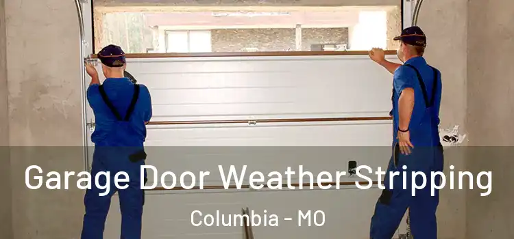  Garage Door Weather Stripping Columbia - MO