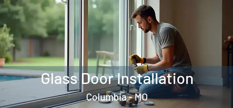 Glass Door Installation Columbia - MO