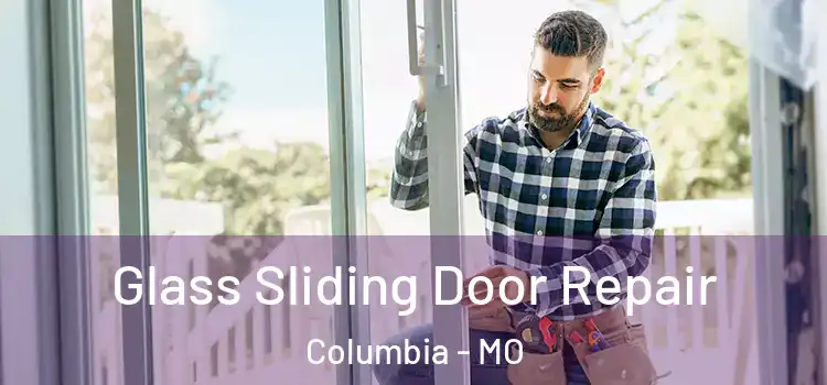 Glass Sliding Door Repair Columbia - MO