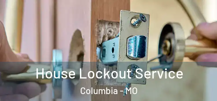  House Lockout Service Columbia - MO