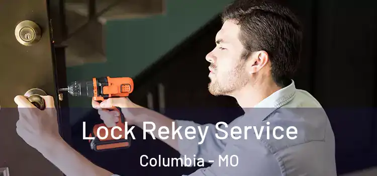 Lock Rekey Service Columbia - MO
