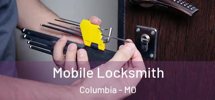 Mobile Locksmith Columbia - MO