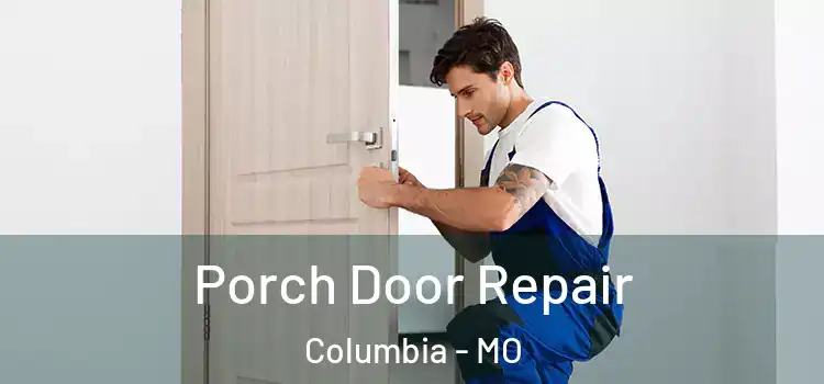  Porch Door Repair Columbia - MO