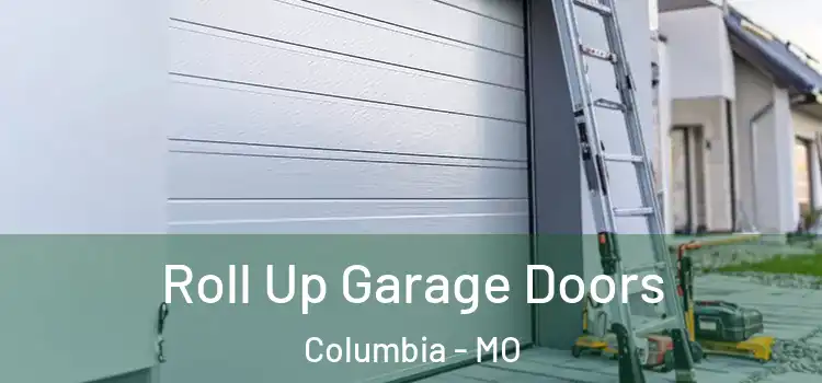  Roll Up Garage Doors Columbia - MO