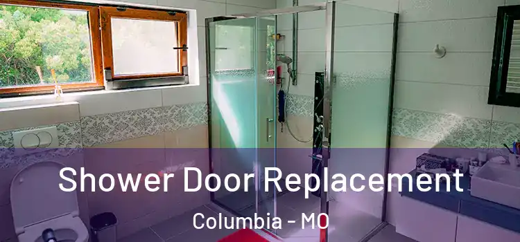  Shower Door Replacement Columbia - MO