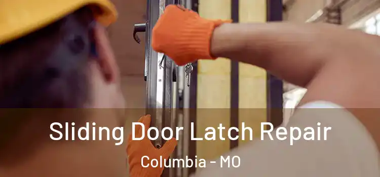Sliding Door Latch Repair Columbia - MO
