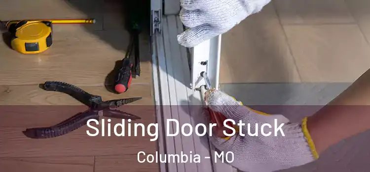  Sliding Door Stuck Columbia - MO