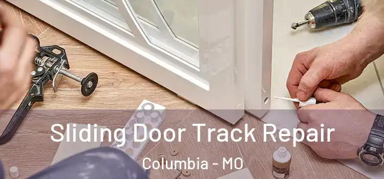 Sliding Door Track Repair Columbia - MO